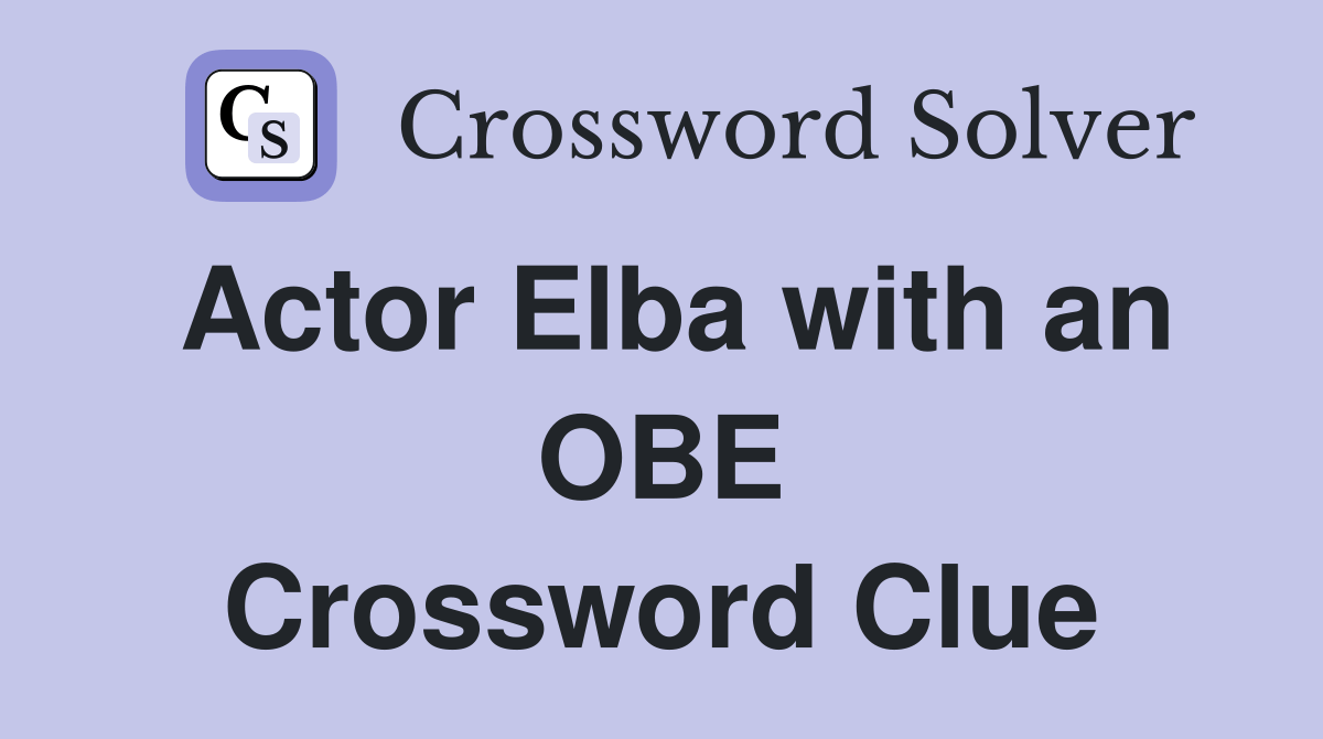 Actor Elba with an OBE Crossword Clue Answers Crossword Solver